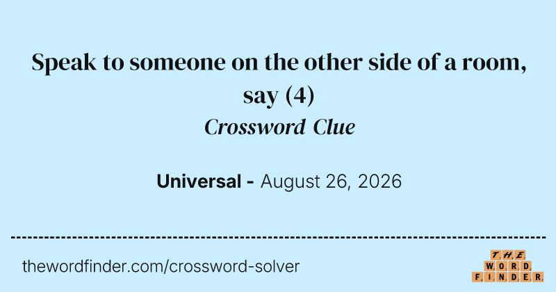 Speak to someone on the other side of a room, say crossword clue image