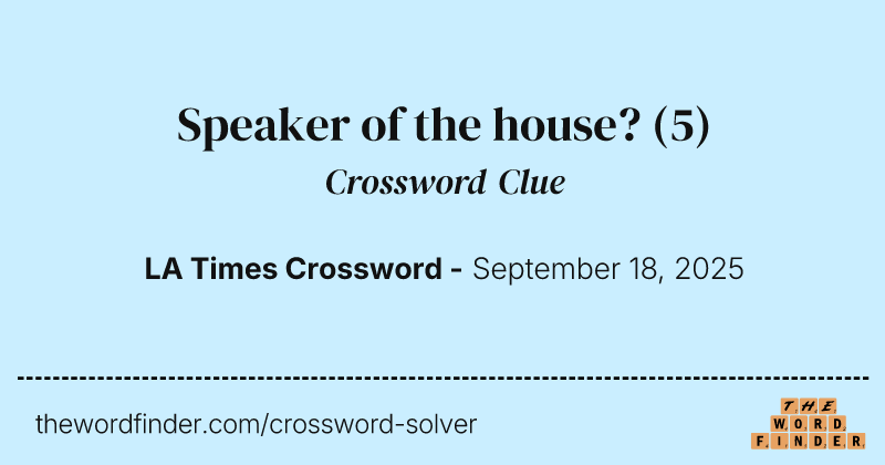 Speaker of the house? crossword clue image