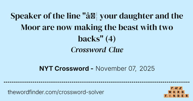 Speaker of the line "… your daughter and the Moor are now making the beast with two backs" crossword clue image