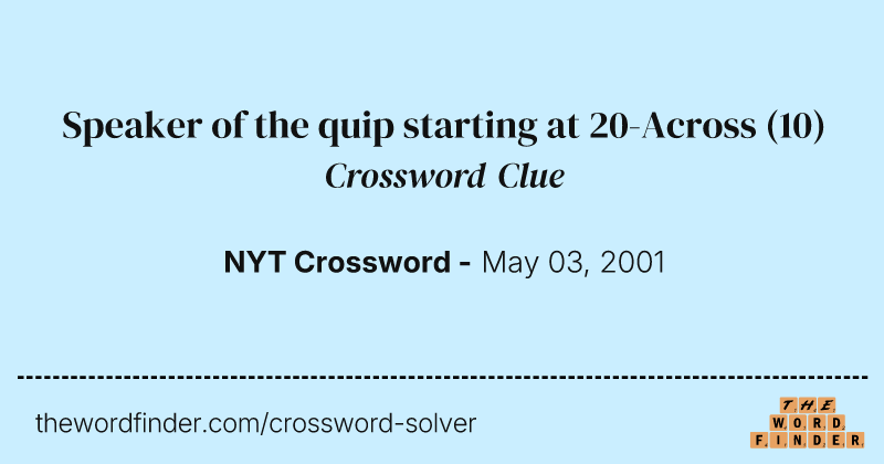 Speaker of the quip starting at 20-Across crossword clue image