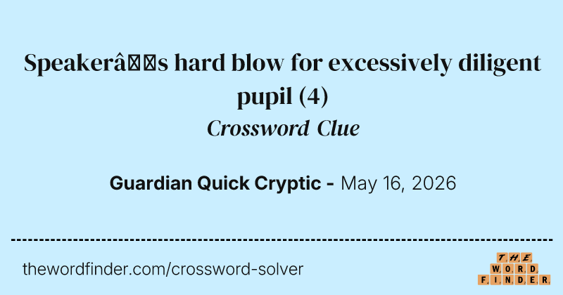 Speaker’s hard blow for excessively diligent pupil crossword clue image