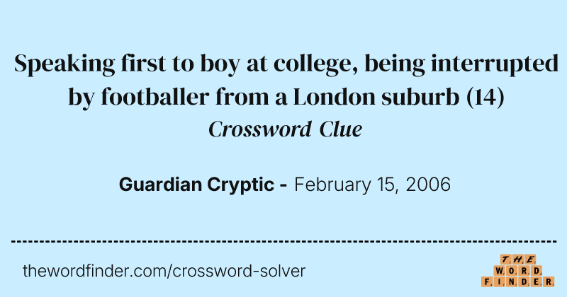 Speaking first to boy at college, being interrupted by footballer from a London suburb crossword clue image