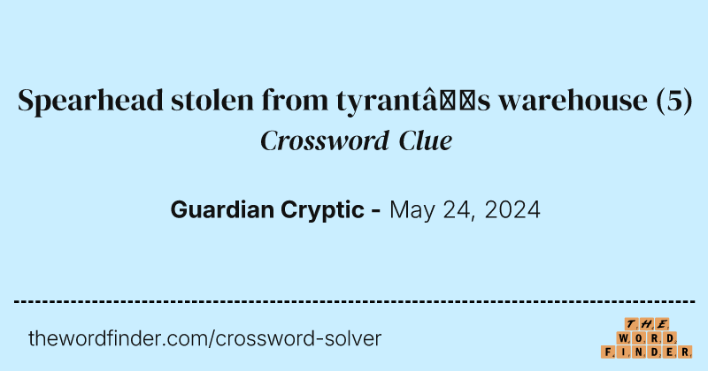 Spearhead stolen from tyrant’s warehouse crossword clue image