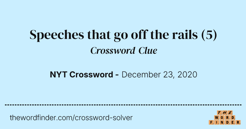 Speeches that go off the rails crossword clue image