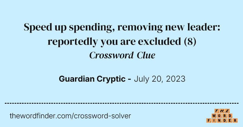 Speed up spending, removing new leader: reportedly you are excluded crossword clue image