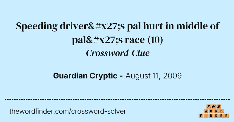 Speeding driver's pal hurt in middle of pal's race crossword clue image