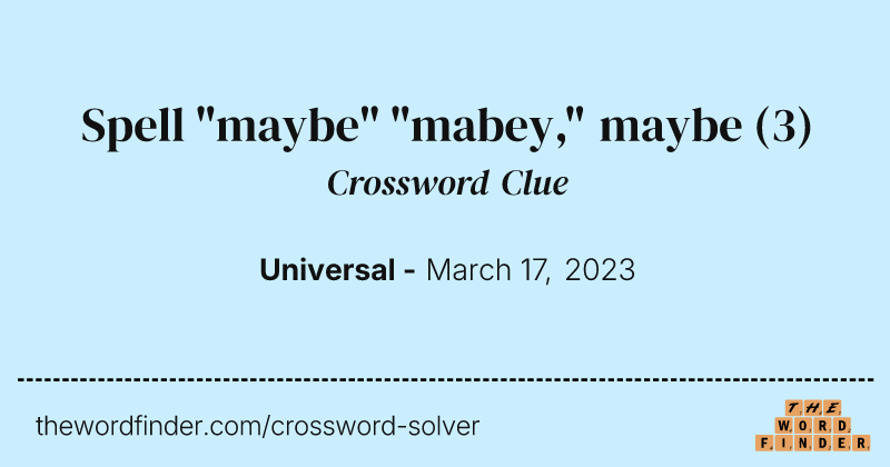 Spell "maybe" "mabey," maybe crossword clue image
