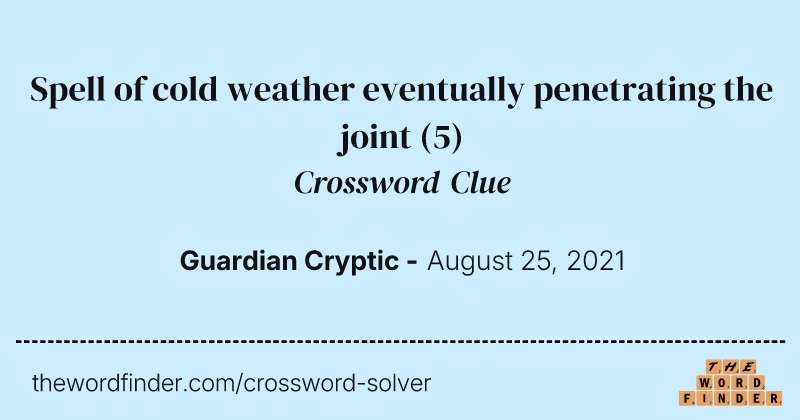 Spell of cold weather eventually penetrating the joint crossword clue image