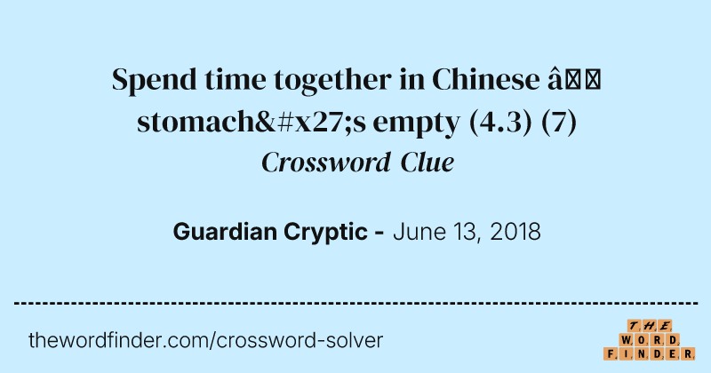 Spend time together in Chinese — stomach's empty (4.3) crossword clue image