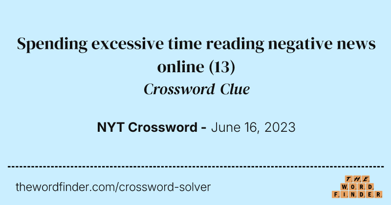Spending excessive time reading negative news online crossword clue image