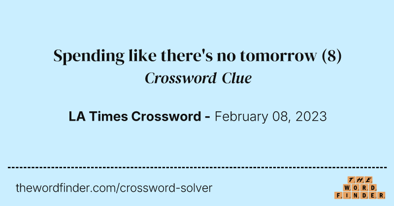 Spending like there's no tomorrow crossword clue image