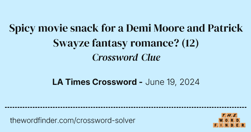 Spicy movie snack for a Demi Moore and Patrick Swayze fantasy romance? crossword clue image