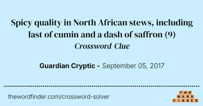 Spicy quality in North African stews, including last of cumin and a dash of saffron crossword clue image