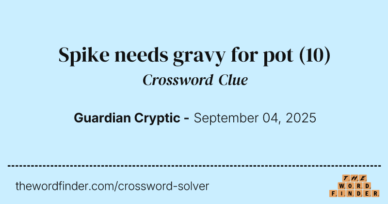 Spike needs gravy for pot crossword clue image