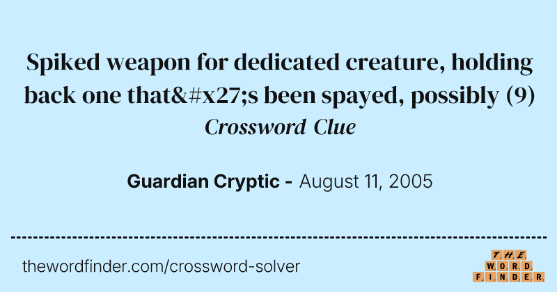 Spiked weapon for dedicated creature, holding back one that's been spayed, possibly crossword clue image