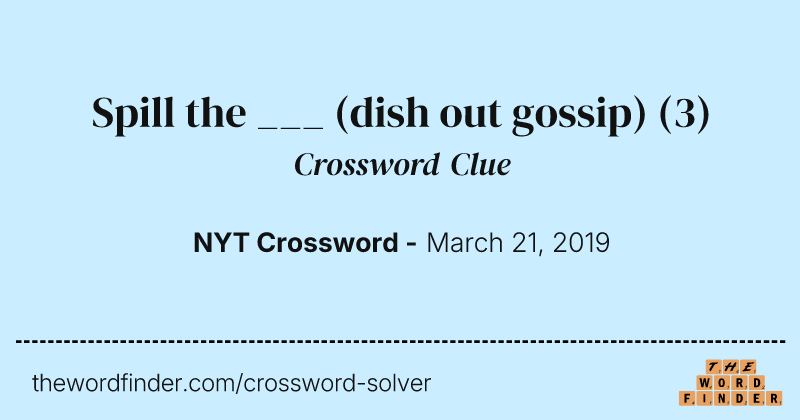 Spill the ___ (dish out gossip) crossword clue image