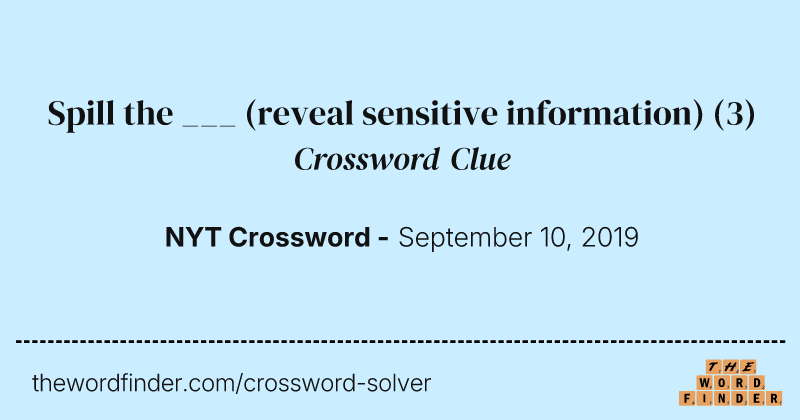 Spill the ___ (reveal sensitive information) crossword clue image