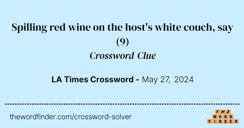 Spilling red wine on the host's white couch, say crossword clue image