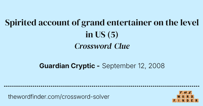 Spirited account of grand entertainer on the level in US crossword clue image