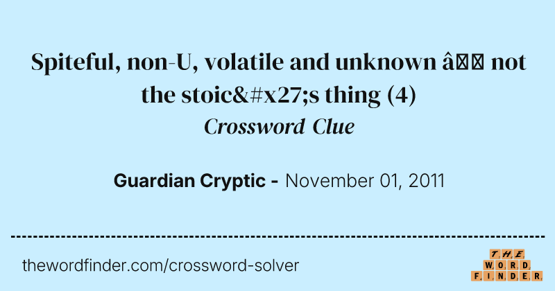 Spiteful, non-U, volatile and unknown — not the stoic's thing crossword clue image