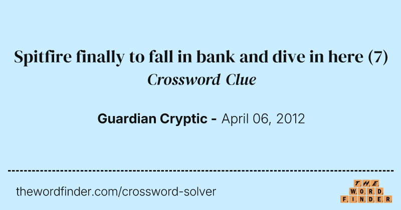 Spitfire finally to fall in bank and dive in here crossword clue image