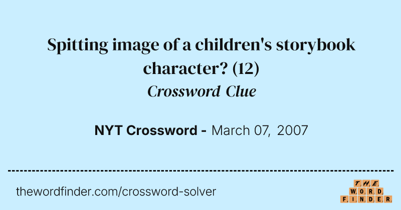 Spitting image of a children's storybook character? crossword clue image