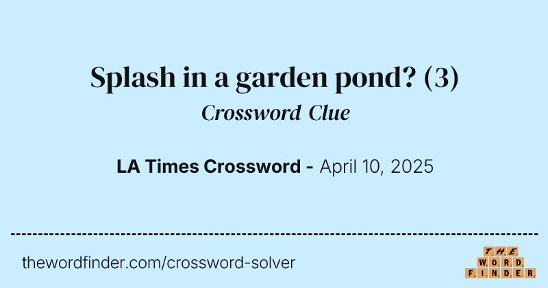 Splash in a garden pond? crossword clue image