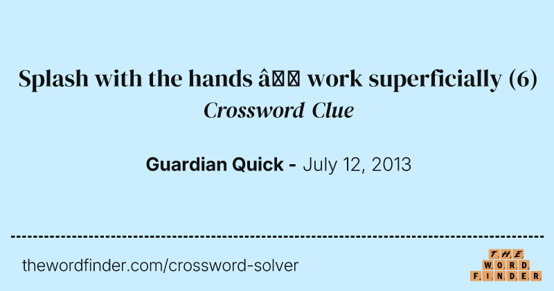 Splash with the hands — work superficially crossword clue image
