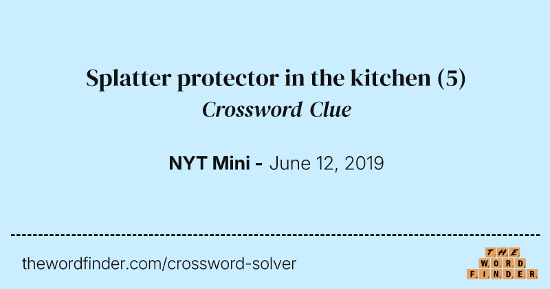 Splatter protector in the kitchen crossword clue image