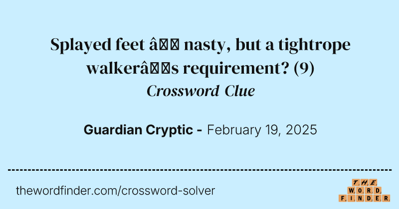 Splayed feet – nasty, but a tightrope walker’s requirement? crossword clue image