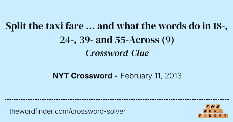 Split the taxi fare ... and what the words do in 18-, 24-, 39- and 55-Across crossword clue image