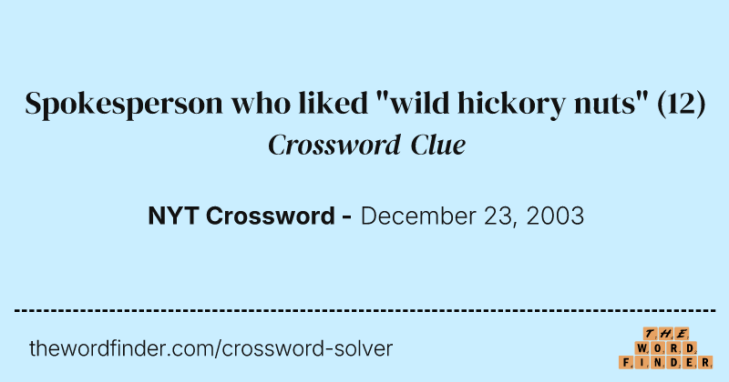 Spokesperson who liked "wild hickory nuts" crossword clue image