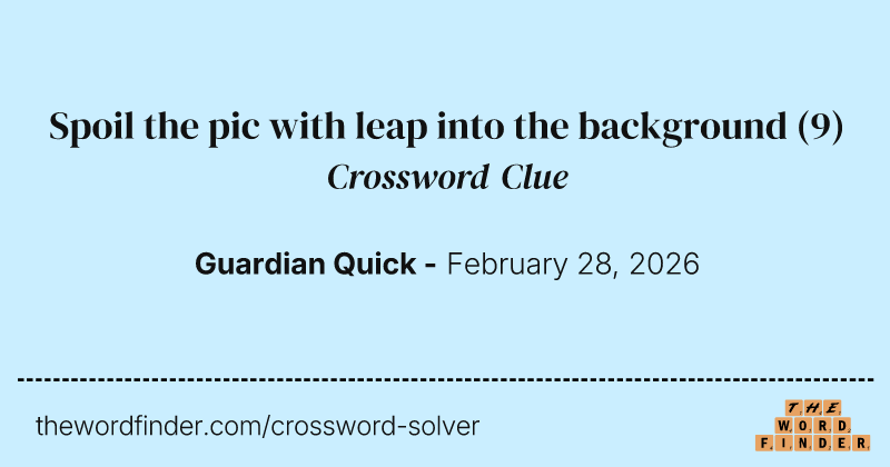 Spoil the pic with leap into the background crossword clue image