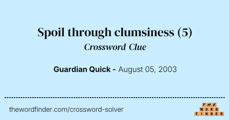 Spoil through clumsiness crossword clue image
