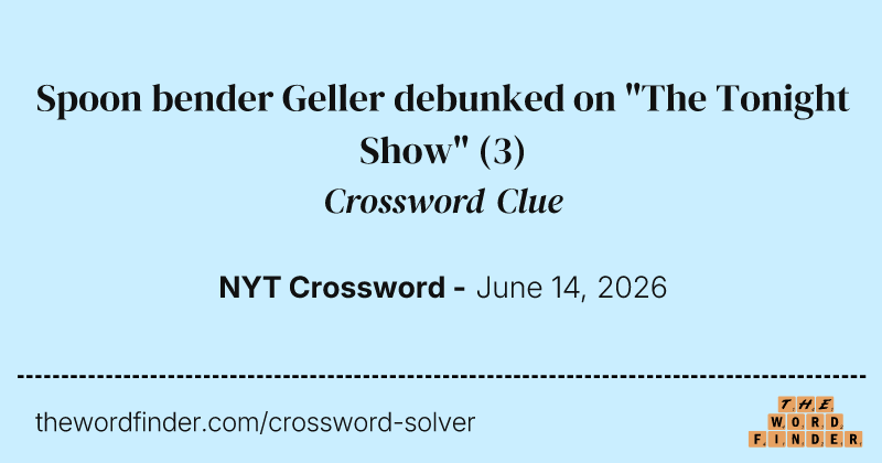 Spoon bender Geller debunked on "The Tonight Show" crossword clue image