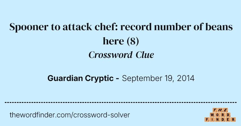 Spooner to attack chef: record number of beans here crossword clue image