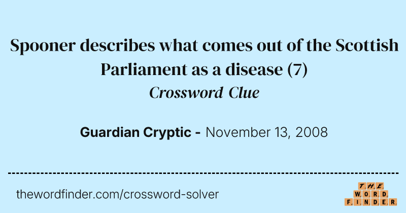 Spooner describes what comes out of the Scottish Parliament as a disease crossword clue image