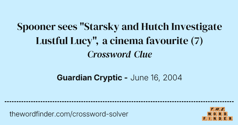 Spooner sees "Starsky and Hutch Investigate Lustful Lucy", a cinema favourite crossword clue image