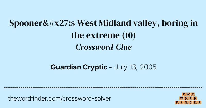 Spooner's West Midland valley, boring in the extreme crossword clue image