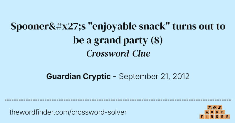 Spooner's "enjoyable snack" turns out to be a grand party crossword clue image