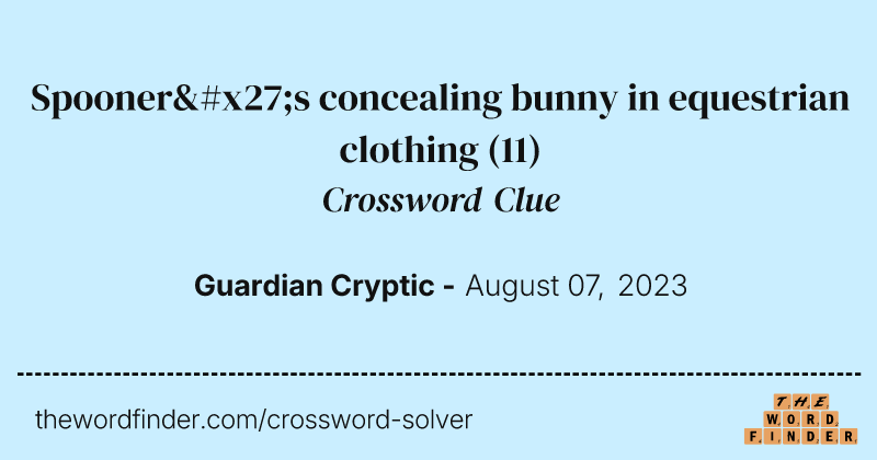 Spooner's concealing bunny in equestrian clothing crossword clue image