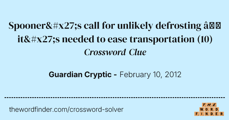 Spooner's call for unlikely defrosting — it's needed to ease transportation crossword clue image