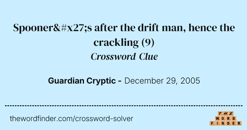 Spooner's after the drift man, hence the crackling crossword clue image
