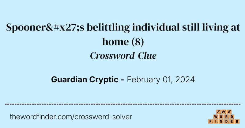 Spooner's belittling individual still living at home crossword clue image