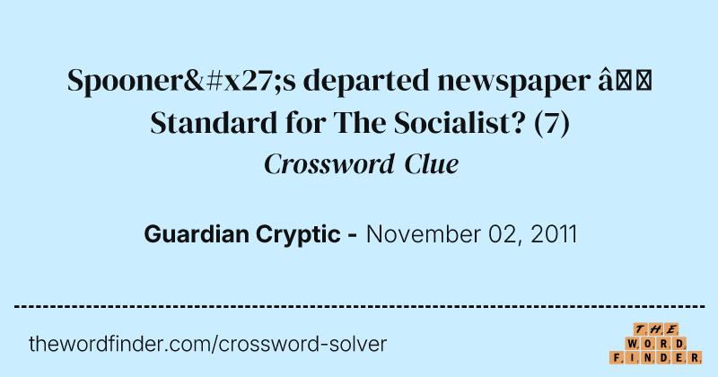 Spooner's departed newspaper — Standard for The Socialist? crossword clue image