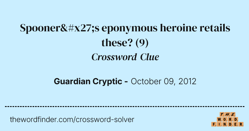 Spooner's eponymous heroine retails these? crossword clue image