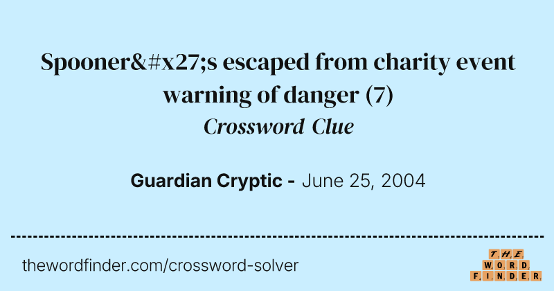 Spooner's escaped from charity event warning of danger crossword clue image