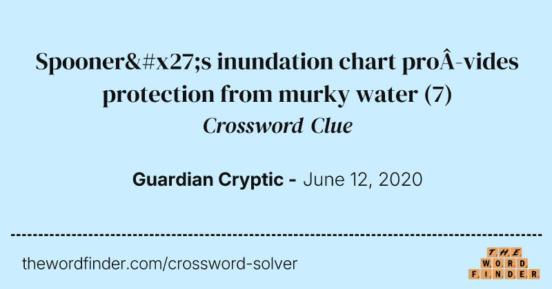 Spooner's inundation chart provides protection from murky water crossword clue image