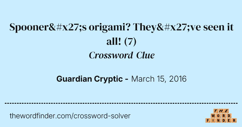 Spooner's origami? They've seen it all! crossword clue image