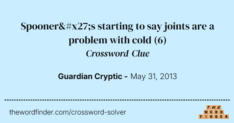 Spooner's starting to say joints are a problem with cold crossword clue image